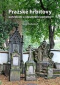 Pražské hřbitovy, pohřebiště a sepulkrální památky - Jana Tischerová, Nakladatelství Jalna, 2023