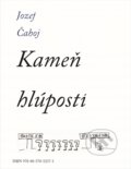 Kniha: Kameň hlúpostí (Jozef Čahoj). Jozef Čahoj, 2023
