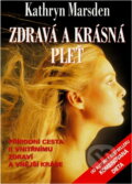 Kniha: Zdravá a krásná pleť : přírodní cesta k vnitřnímu zdraví a vnější kráse (Kathryn Marsden). , 1994