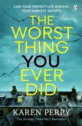Kniha: The Worst Thing You Ever Did (Karen Perry). Penguin Books, 2023