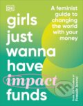Kniha: Girls Just Wanna Have Impact Funds (Anna-Sophie Hartvigsen, Camilla Falkenberg a Emma Due Bitz). Dorling Kindersley, 2023