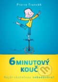 Kniha: 6 minutový kouč: Jak nalézt skutečnou sebedůvěru (Pierre Franckh), 2016 Kniha: 6 minutový kouč: Jak nalézt skutečnou sebedůvěru (Pierre Franckh), 2016