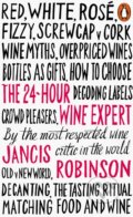The 24-Hour Wine Expert - Jancis Robinson, Penguin Books, 2016