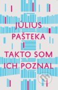 Takto som ich poznal - Július Pašteka, Literárne informačné centrum, 2016