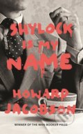 Shylock is My Name - Howard Jacobson, Random House, 2016