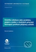 Kniha: Estetika edukace jako problém, pojem a jeden z možných principů koncepce profesní přípravy učitelů (Danuše Sztáblová)