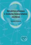 Strukturalismus v českém historickém myšlení - Veronika Středová, Pavel Ševčík - VEDUTA, 2016