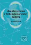 Kniha: Strukturalismus v českém historickém myšlení (Veronika Středová). Pavel Ševčík - VEDUTA, 2016