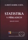 Statistika v příkladech - Luboš Marek a kolektív, Professional Publishing, 2015