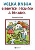 Velká kniha lidových písniček a říkadel - Josef Lada (ilustrátor), Nakladatelství Fragment, 2014