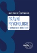 Právní psychologie v aktuálních tématech - Ludmila Čírtková, Galén, 2023