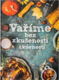 Kniha: Vaříme bez zkušeností : to dáš! (Růžena Přibylová). Fortuna Libri, 2017