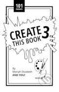 Kniha: Create This Book 3 (Moriah Elizabeth)