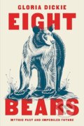 Eight Bears - Gloria Dickie, W. W. Norton & Company, 2023