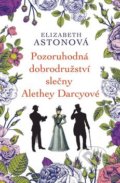 Pozoruhodná dobrodružství slečny Alethey Darcyové - Elizabeth Aston, 2016