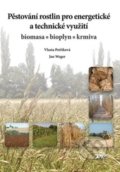 Pěstování rostlin pro energetické a technické využití - Vlasta Petříková, Jana Weger, Profi Press, 2015