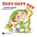 Šupy dupy dup - Zdeněk Svěrák, Ladislava Pechová (ilustrácie), Nakladatelství Fragment, 2013