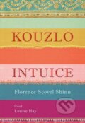 Kouzlo intuice - Florence Scovel Shinn, Louise L. Hay, 2016