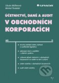 Účetnictví, daně a audit v obchodních korporacích - Libuše Müllerová, Michal Šindelář, Grada, 2016
