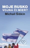 E-kniha: Moje Rusko: Vojna či mier (Michail Šiškin), 2023