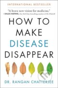 How to Make Disease Disappear - Rangan Chatterjee, HarperOne, 2019