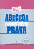 Abeceda finančného práva - Jozef Králik, Daniel Jakubovič, Milan Šmátrala, 2005