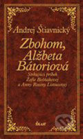 Zbohom, Alžbeta Bátoriová - Andrej Štiavnický, Ikar, 2005