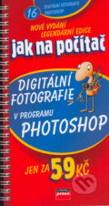Jak na počítač - Digitální fotografie v programu Adobe Photoshop - Pavel Roubal, Computer Press, 2005
