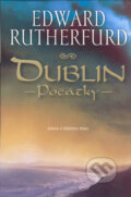 Kniha: Dublin – Počátky (Edward Rutherfurd). BB/art, 2005
