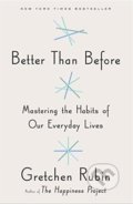 Better Than Before - Gretchen Rubin, Random House, 2015