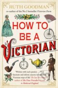 Kniha: How to be a Victorian (Ruth Goodman), 2014 Kniha: How to be a Victorian (Ruth Goodman), 2014