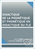 Didactique de la phonétique et phonétique en didactique du FLE - Marie Bořek Dohalská,  Kateřina Suková Vychopňová, Karolinum, 2016