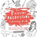 The Passive-Aggressive Colouring Book - Charlotte Farmer, Octopus Publishing Group, 2016