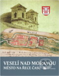 Kniha: Veselí nad Moravou : město na řece času (Marek Junek, Miroslav Plaček a Peter Futák). , 2011