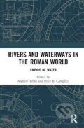 Rivers and Waterways in the Roman World - Andrew Tibbs, Peter Campbell, Routledge, 2023