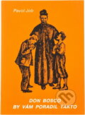Kniha: Don Bosco by vám poradil takto : Pedagogická pomôcka pre kresťanských rodičov (Pavol Job). Kon-Press, 1991