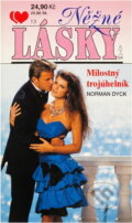 Kniha: Milostný trojúhelník (Norman Dyck). Ivo Železný, 1994