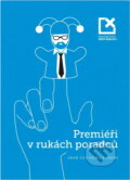 Kniha: Premiéři v rukách poradců, aneb, Kdo komu vládne (). , 2017