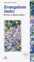 Kniha: Evangelium lásky : stvořeni a spaseni láskou (Anna Maria C?nopi). Paulínky, 2001