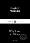 Why I Am so Clever - Friedrich Nietzsche, Penguin Books, 2016