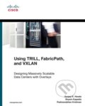 Using TRILL and Fabricpath - Sanjay K. Hooda, Shyam Kapadia, Padmanabhan Krishnan, Cisco Press, 2014