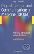 Digital Imaging and Communications in Medicine (DICOM) - Oleg S. Pianykh, Springer Verlag, 2012