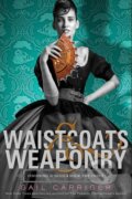 Kniha: Waistcoats and Weaponry (Gail Carriger). Atom, 2014