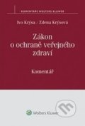 Zákon o ochraně veřejného zdraví - Ivo Krýsa, Zdena Krýsová, Wolters Kluwer ČR, 2016