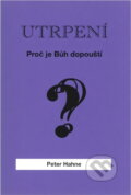 Kniha: Utrpení - proč je Bůh dopouští? (Peter Hahne). , 1992