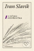 Kniha: S očima otevřenýma : výbor z tvorby let 1947-1988 (Ivan Slavík). Vyšehrad, 1990