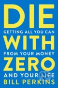 Die With Zero - Bill Perkins, Mariner Books, 2021