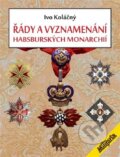 Řády a vyznamenání habsburských monarchií - Ivan Koláčný, Elka Press, 2023