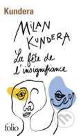 La fete de l&#039;insignifiance - Milan Kundera, Gallimard, 2015