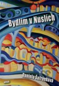 Kniha: Bydlim v Nuslích (Daniela Šafránková). Argo, 2016